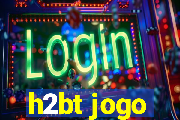h2bt jogo